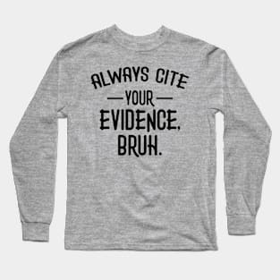 Always Cite Your Evidence Bruh Funny English Teacher Long Sleeve T-Shirt